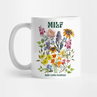 MILF Man I Love Flowers Mug